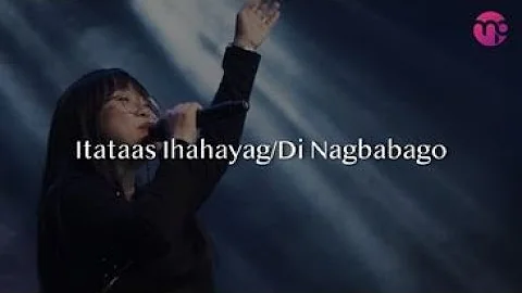 "ITATAAS IHAHAYAG/ DI NAGBABAGO MEDLEY