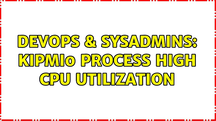 DevOps & SysAdmins: kipmi0 process high cpu utilization