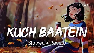 Kuch Baatein (Slowed   Reverb) | Jubin Nautiyal, Payal Dev | SR Lofi