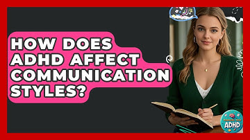 How Does ADHD Affect Communication Styles? - Managing Your ADHD