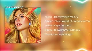 Don't Watch Me Cry (Nick Project Ft. nvmex Remix) x DJ MarshMello Remix ~ TikTok Songs