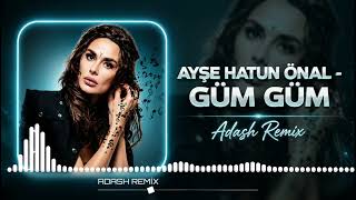 Ayşe Hatun Önal - Güm Güm (Adash Remix)