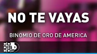 No Te Vayas, Binomio De Oro De América - Audio