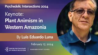 Plant Animism in Western Amazonia keynote by Luis Eduardo Luna – Psychedelic Intersections 2024