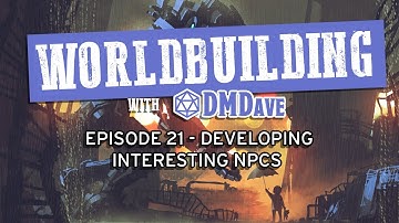 Worldbuilding with DMDave - Episode 21 - How to Create Interesting NPCs for Your D&D Campaigns