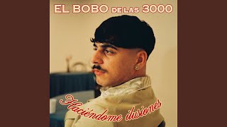 Haciéndome ilusiones - El Bobo de las 3000