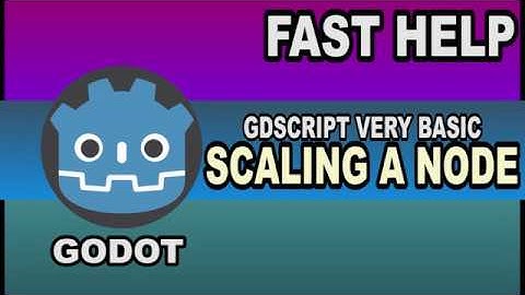Fast Help - Scaling a Node2d - Godot