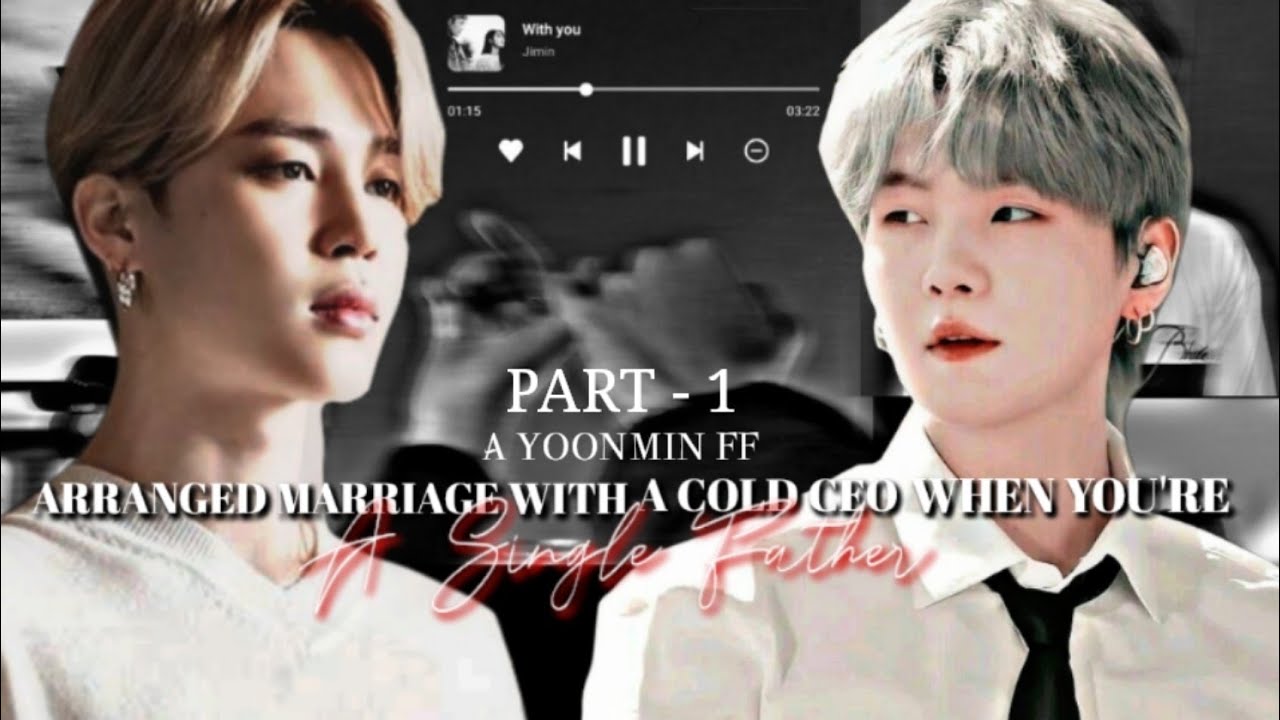 Arranged Marriage With A Cold CEO When You're A Single Father ♥︎ Part - 1 ♥︎ Yoonmin FF