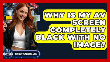 Why Is My AV Screen Completely Black With No Image? - NextGen Viewing and Audio