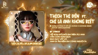 Thích Thì Đến x Chỉ Là Anh Không Biết (Bản Hot TikTok) - HaiYang Remix | Nhạc Hot TREND TikTok 2025
