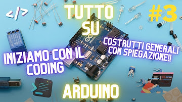 Tutto Su Arduino #3: Programmazione Arduino - Dalla Teoria alla Pratica