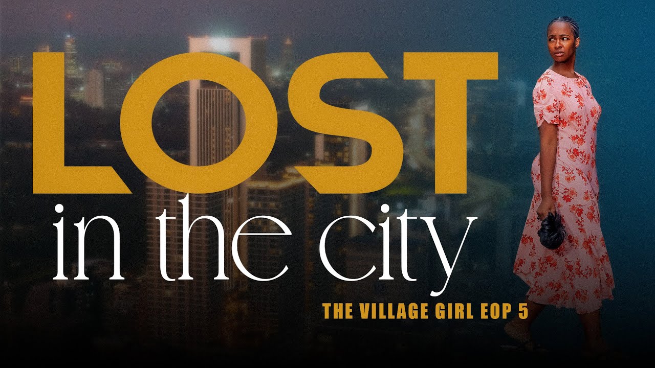 THE VILLAGE GIRL EPISODE 5(lost in the city)