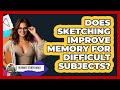 Does Sketching Improve Memory For Difficult Subjects?