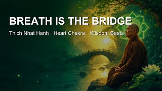 Breath Is the Bridge — Thich Nhat Hanh | Wisdom Beats