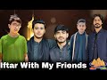 Iftar with my Friends 😋