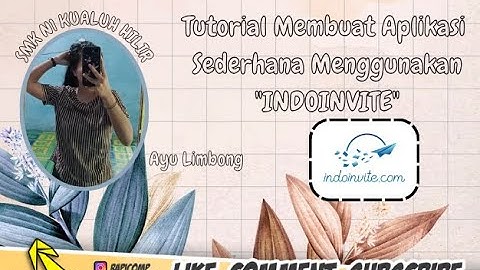 TUTORIAL LENGKAP CARA MEMBUAT APLIKASI ANDROID DARI APLIKASI INDOINVITE BY.AYU LESTARI LIMBONG SMKN1