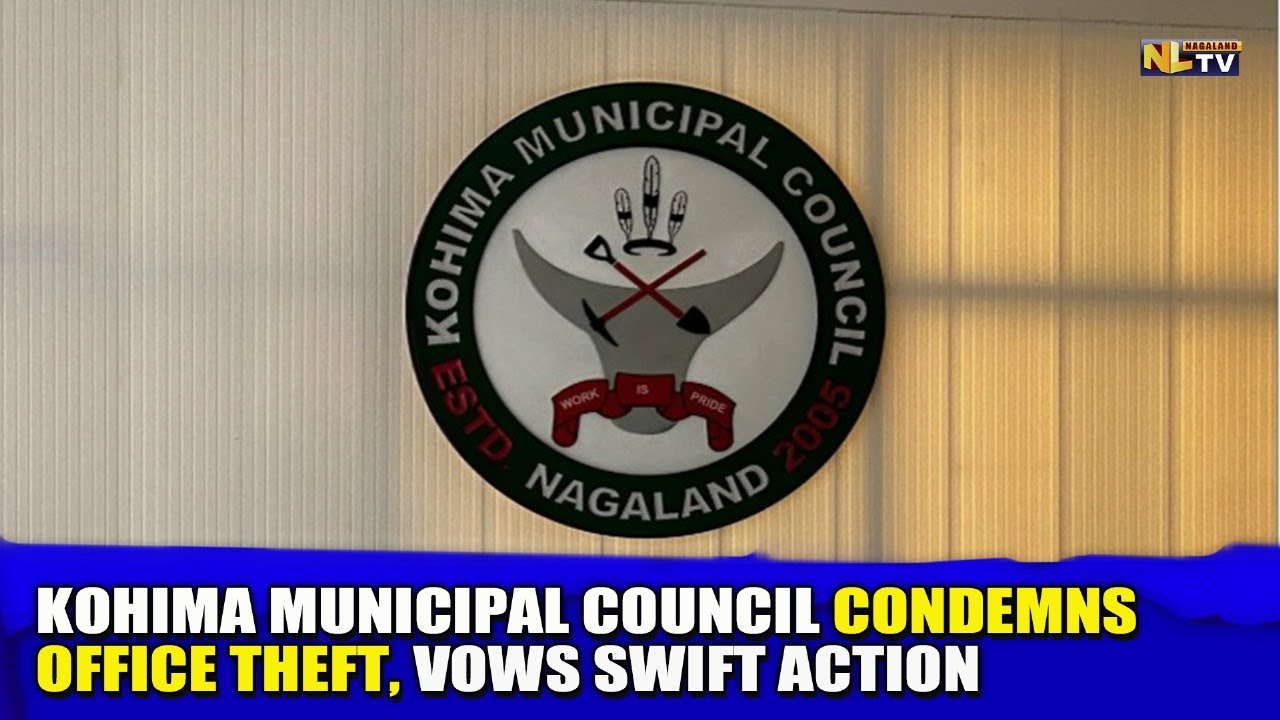 KOHIMA MUNICIPAL COUNCIL CONDEMNS OFFICE THEFT, VOWS SWIFT ACTION