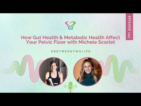 How Gut Health & Metabolic Health Affect Your Pelvic Floor with Michele Scarlet | Between Two Lips