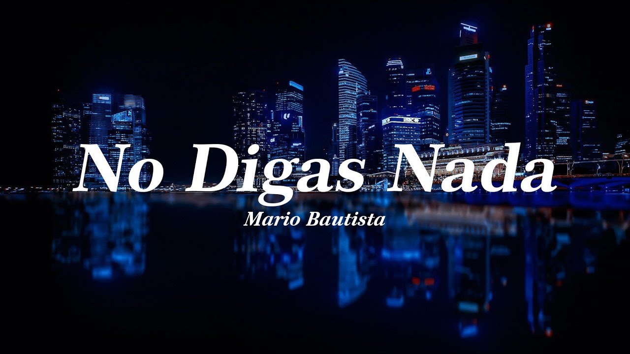 No Digas Nada, Mario Bautista (Letra)