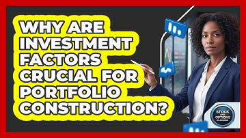 Why Are Investment Factors Crucial For Portfolio Construction?