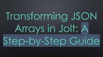 Transforming JSON Arrays in Jolt: A Step-by-Step Guide