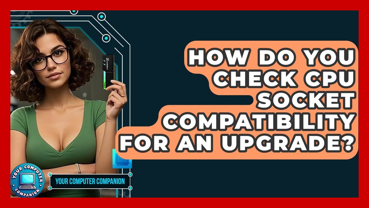 How Do You Check CPU Socket Compatibility For An Upgrade? - Your Computer Companion