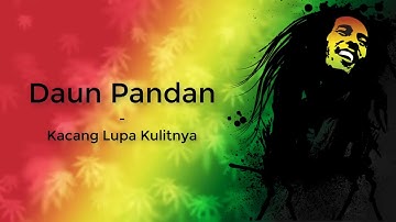 Daun Pandan - Kacang Lupa Pada Kulitnya ( Lirik ) REGGAE INDONESIA