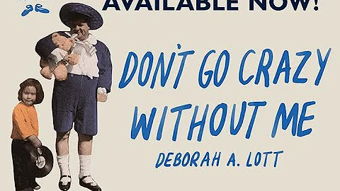 Don't Go Crazy Without Me by Deborah Lott