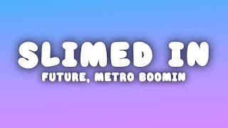 Future, Metro Boomin - Slimed In (Lyrics)