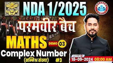 MATHS for NDA 1 2025 | परमवीर बैच | NDA Maths Demo Class 3 | Complex Number By Neeraj Baisla Sir