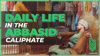Everyday Life & Society in the Abbasid Caliphate