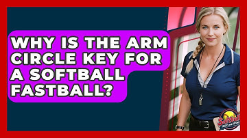 Why Is The Arm Circle Key For A Softball Fastball? - Softball Basics and Beyond