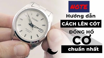 Cách lên dây cót tay cho đồng hồ cơ đúng cách - Thế nào là đúng và nguyên lý lên cót đồng hồ cơ