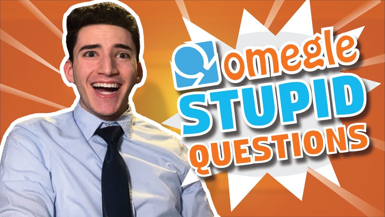 ASKING STUPID QUESTIONS ON OMEGLE!!!