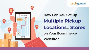 How Can You Set Up Multiple Pickup Locations or Stores on Your Ecommerce Website?