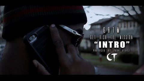 G.R.T.M GET RICH THE MISSION - "INTRO" Prod. By Pooh Beatz(Official Video Dir. By CT FILMS)