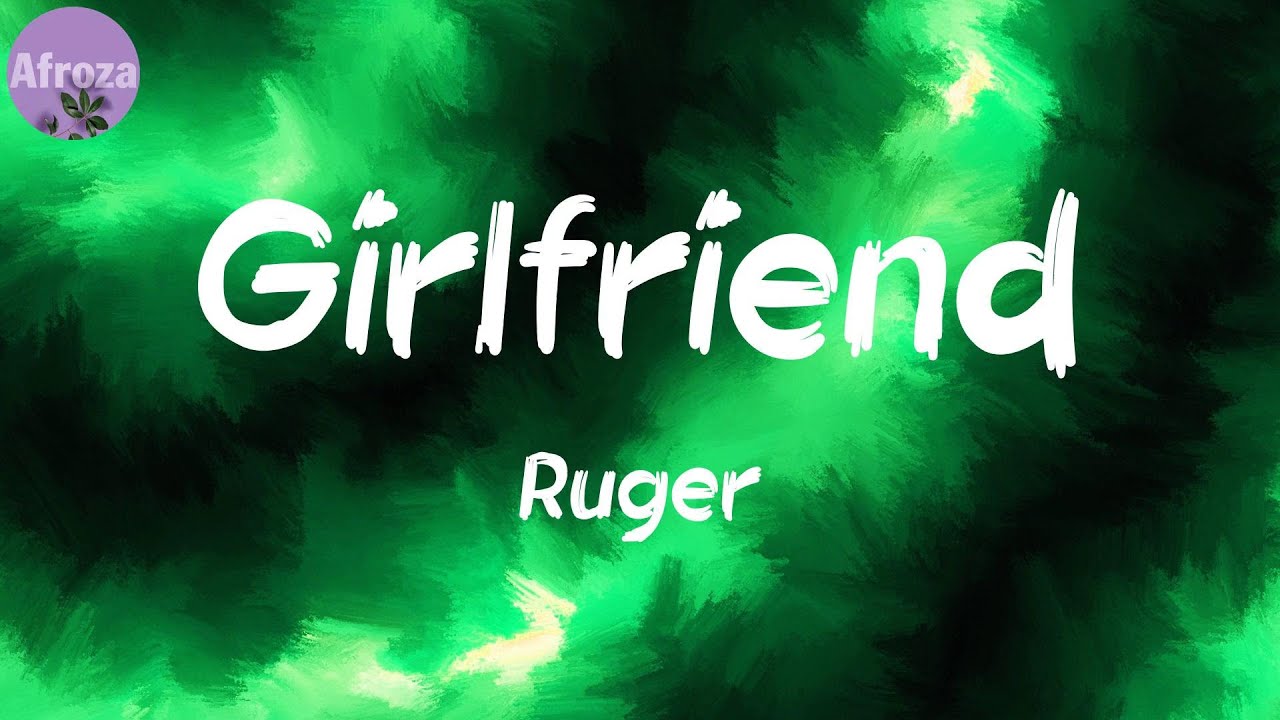 Girlfriend (Lyrics) Ruger YouTube