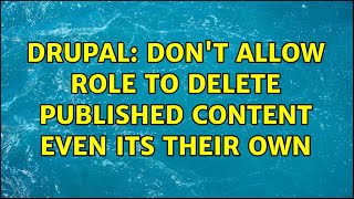 Drupal: Don't allow role to delete published content even its their own Net Worth