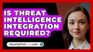 Is Threat Intelligence Integration Required? - SecurityFirstCorp.com
