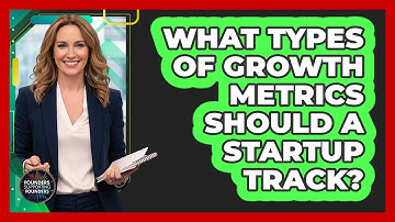 What Types of Growth Metrics Should a Startup Track?