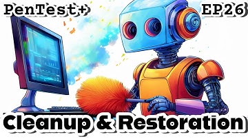 CompTIA PenTest+ EP.26 (PT0-003 2025) | Cleanup & Restoration | PenTest+ Exam Prep