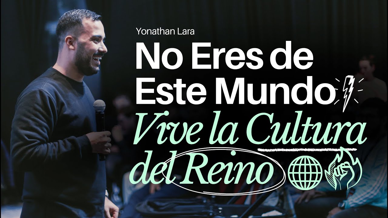 No Eres de Este Mundo: vive la Cultura del Reino | Yonathan Lara