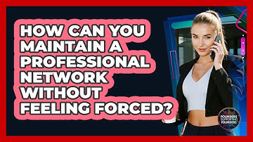 How Can You Maintain A Professional Network Without Feeling Forced? - Founders Supporting Founders