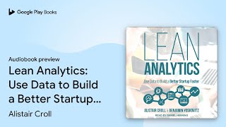 Lean Analytics: Use Data to Build a Better… by Alistair Croll · Audiobook preview