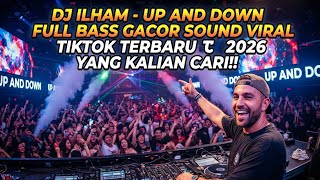DJ ILHAM - UP AND DOWN FULL BASS GACOR SOUND VIRAL TIKTOK TERBARU 2026 YANG KALIAN CARI!!