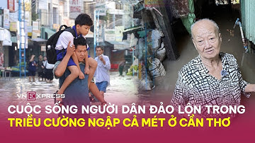 Cuộc sống người dân đảo lộn trong triều cường ngập cả mét ở Cần Thơ | VnExpress