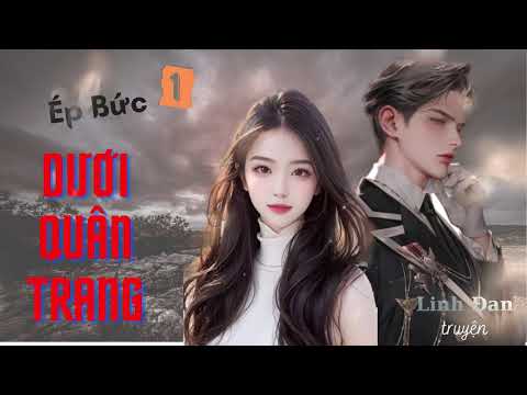 [ FULL ] Ép Bức Dưới Quân Trang Tập 1 I Triêu Sắc I Truyện Ngôn Tình Quân Sự - Sắc Sủng I Truyện Hot - youtube