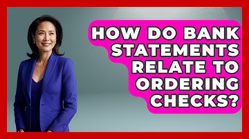 How Do Bank Statements Relate To Ordering Checks? - Learn About Economics