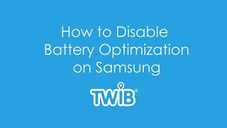 How to disable battery optimization for Samsung devices for sales tracking Twib GPS to work properly