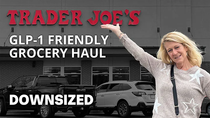 GLP-1 Grocery Haul: Trader Joe’s Edition!